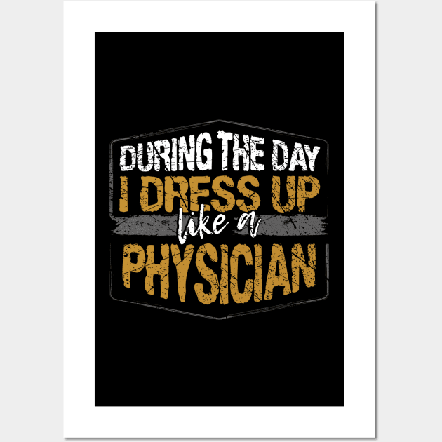 During The Day I Dress Up Like A Physician design Wall Art by KnMproducts